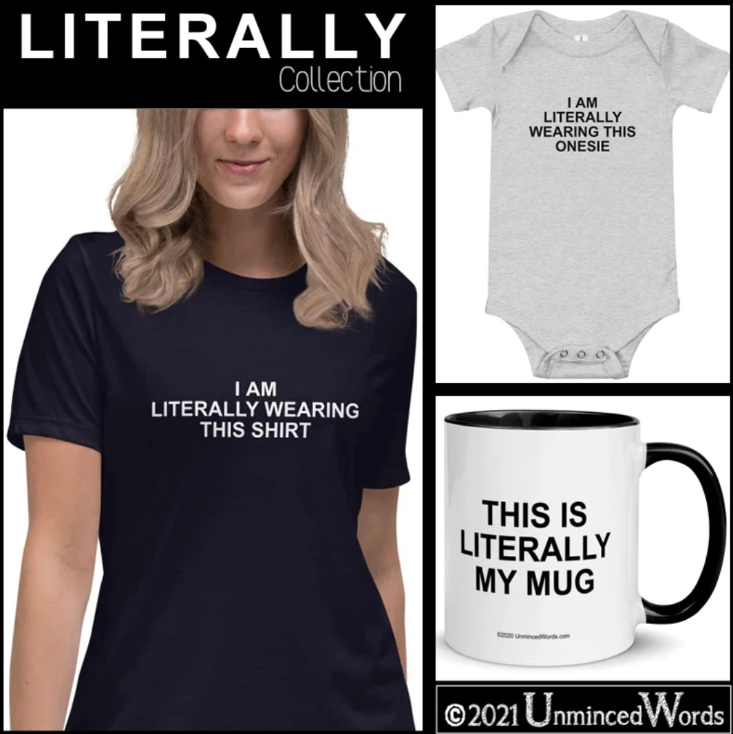 We make the LITERALLY COLLECTIONS for those who enjoy wordplay or grammar silliness.