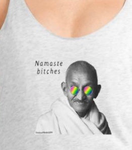 NAMASTE BITCHES is the shirt I made for myself and want you to have.