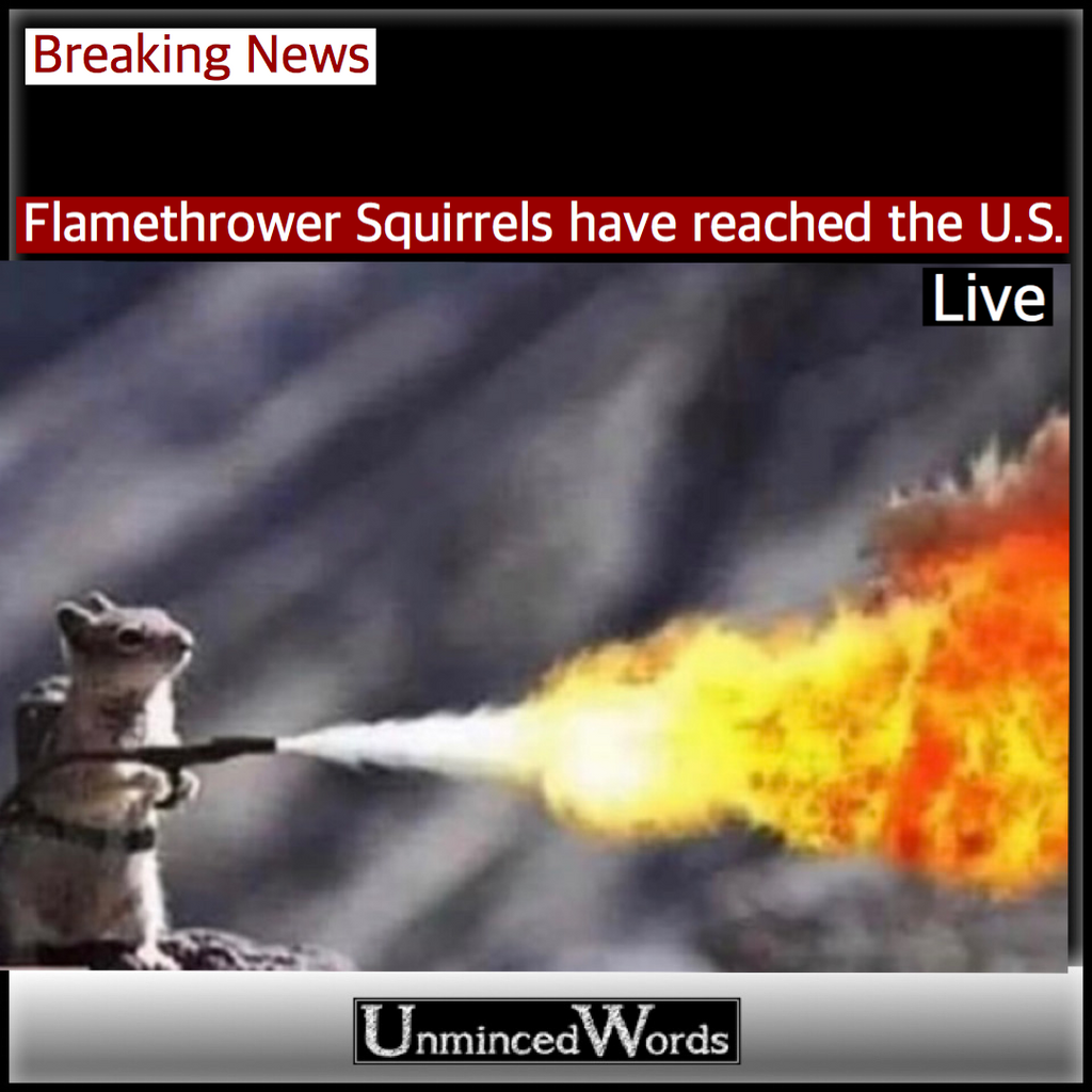 Flamethrower Squirrels have reached the U.S.