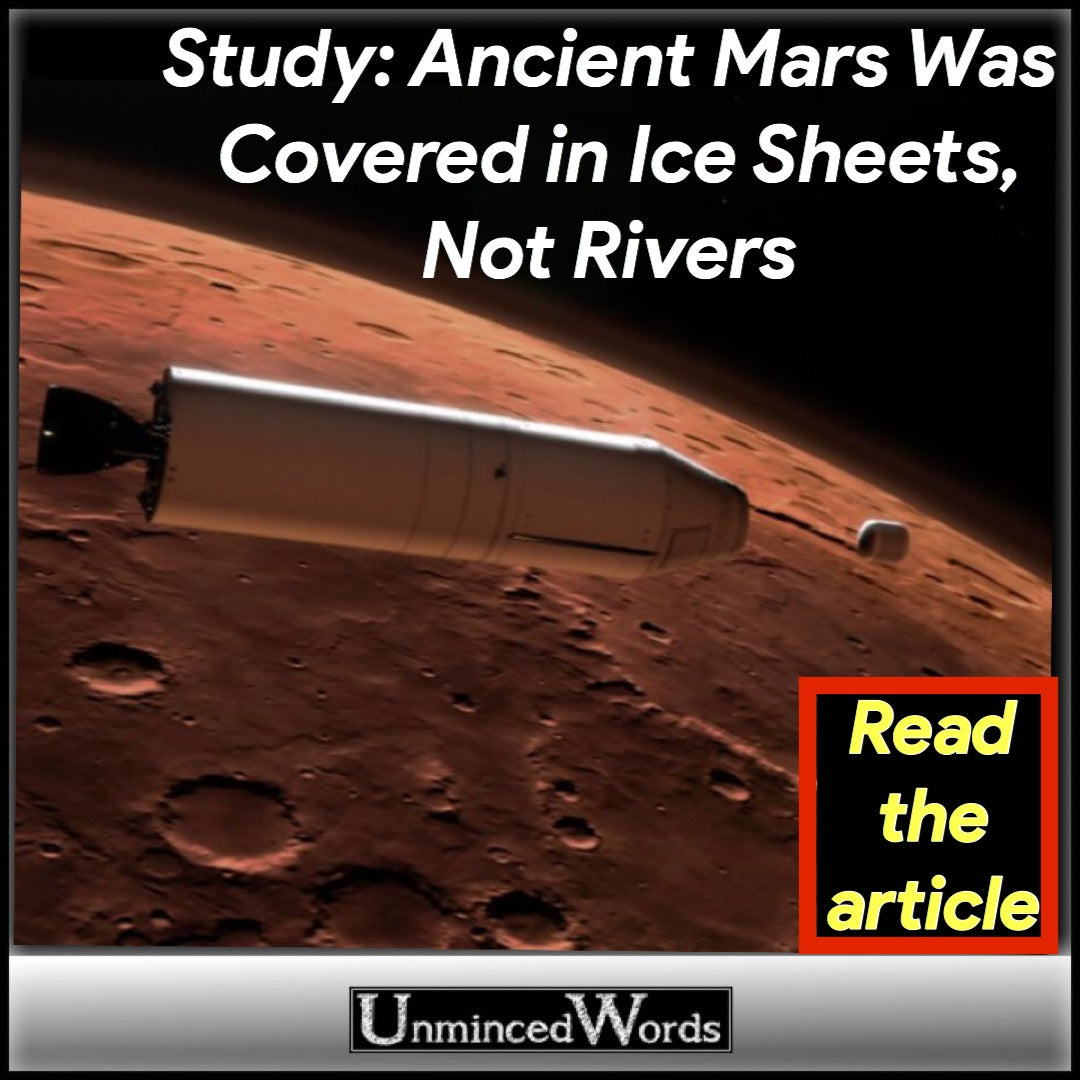 Study: Ancient Mars Was Covered in Ice Sheets, Not Rivers