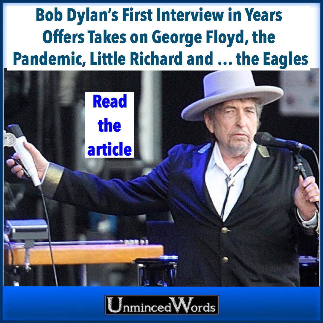Bob Dylan Talks About George Floyd, the Pandemic and ... the Eagles