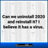 Can We Uninstall 2020 and Reinstall It? I believe it has a virus.