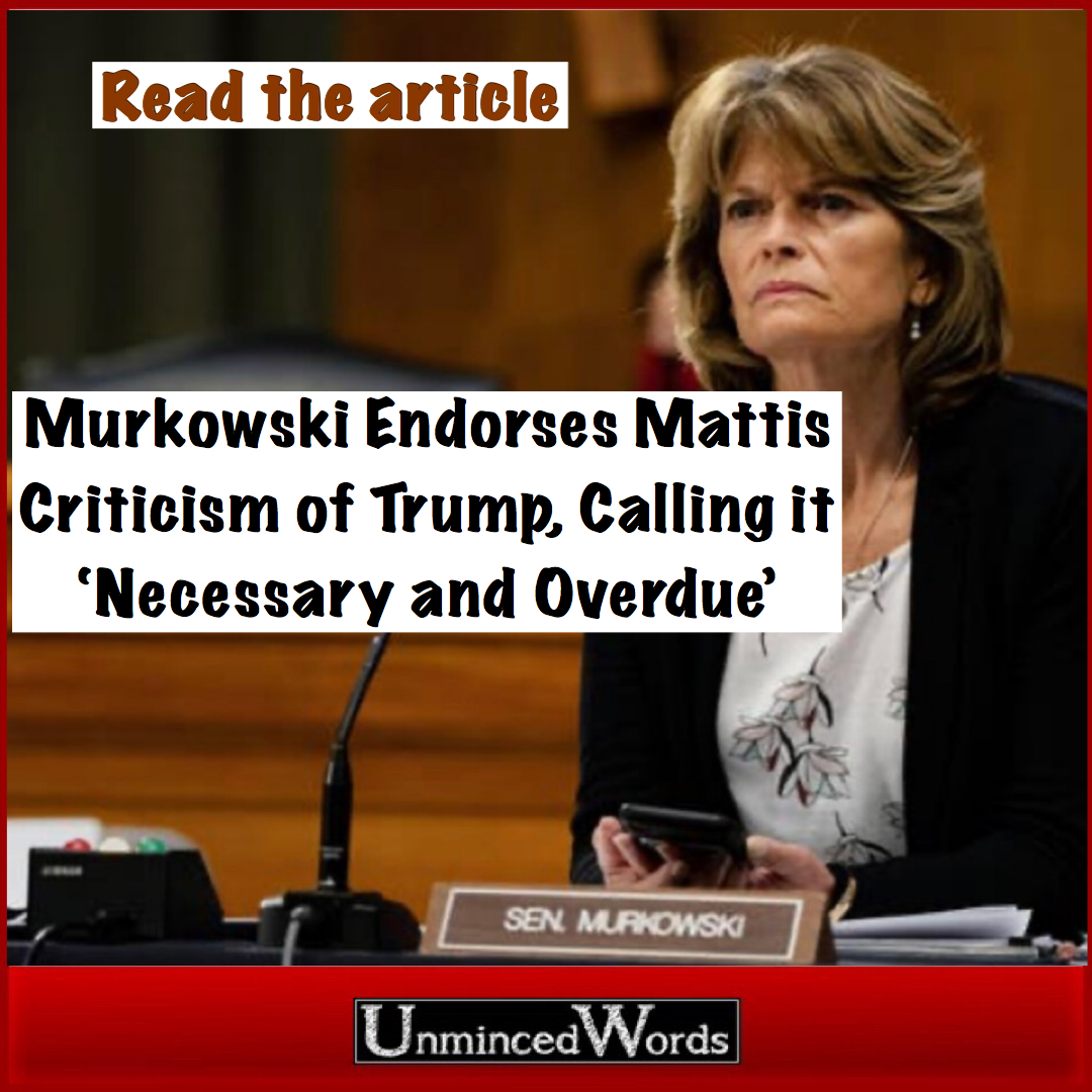 Murkowski Endorses Mattis Criticism of Trump, Calling it ‘Necessary and Overdue’