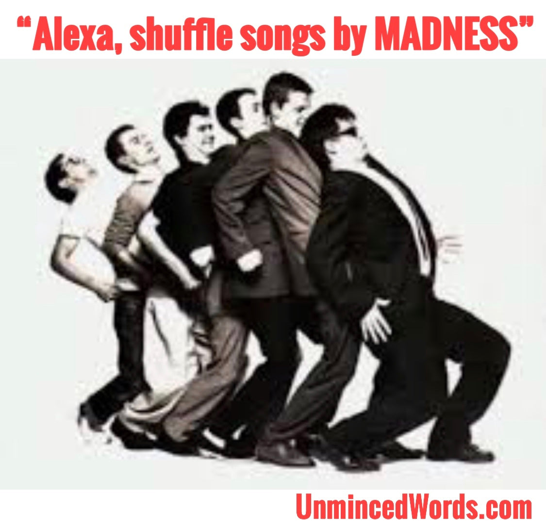 Alexa, shuffle songs by MADNESS.