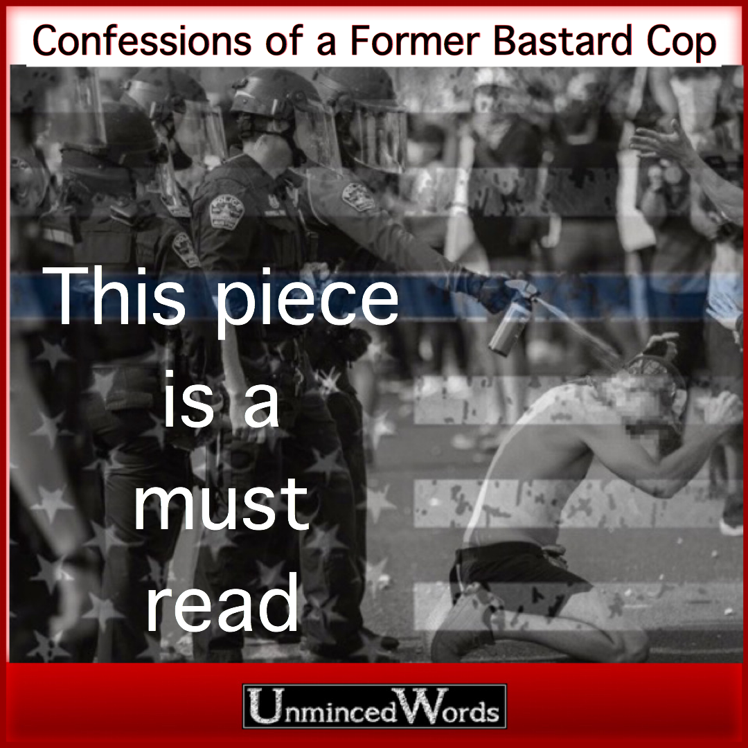 Confessions of a Former Bastard Cop - a must read