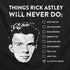 Things Rick Astley will never do.