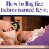 How To Baptize Babies Named Kyle