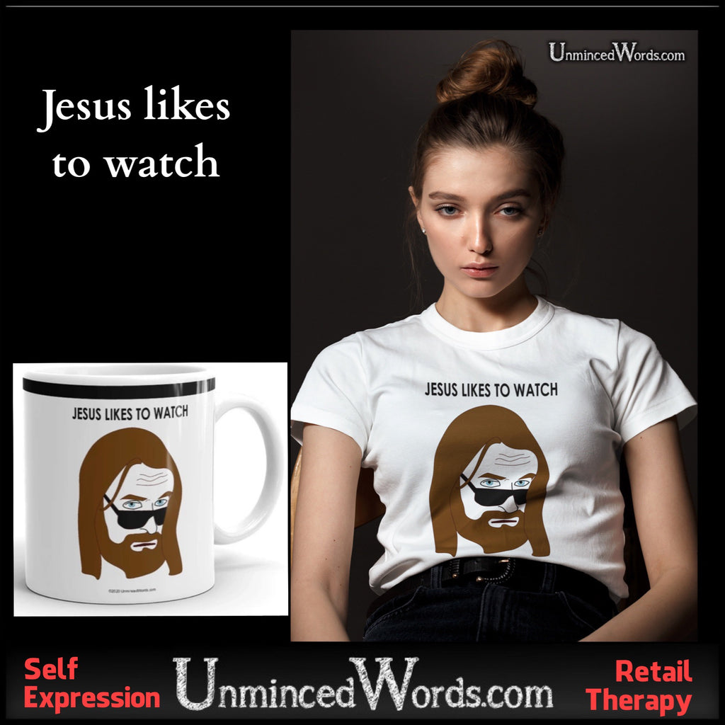 Jesus likes to watch, by UnmincedWords.com