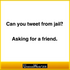 Can you tweet from jail?