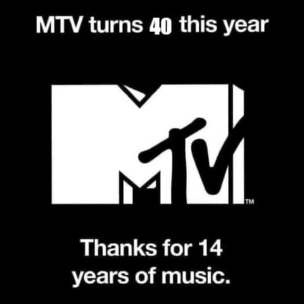 MTV turns 40 this year. Thanks for 14 years of music