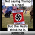 Not saying Trump is a Nazi, but the Nazis think he is.