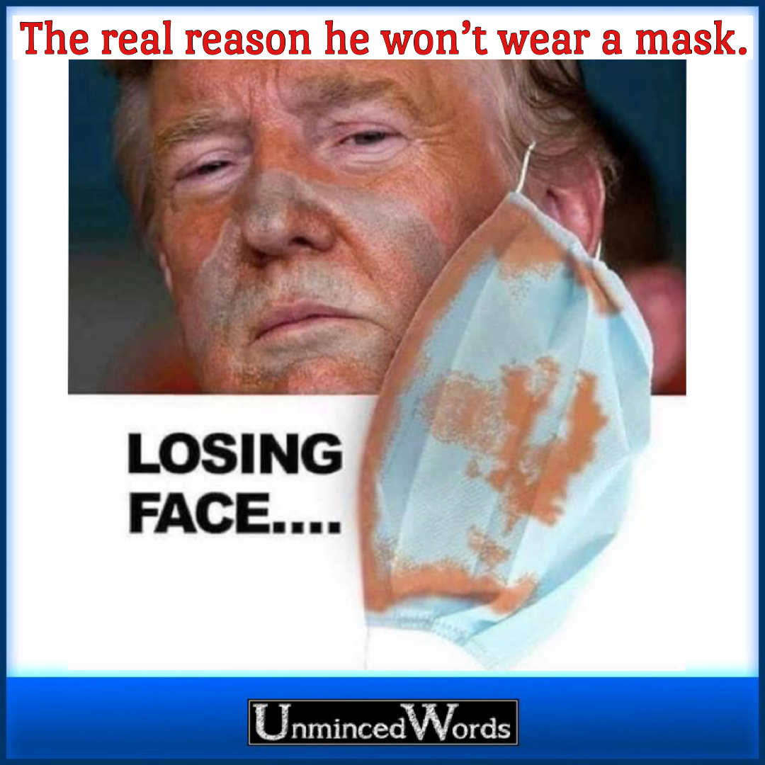 The real reason he won’t wear a mask.
