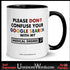 Please don’t confuse your Google search with my medical degree mug