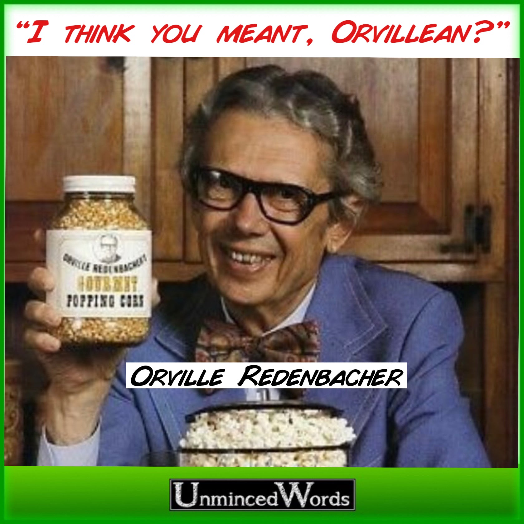 Orwellian? I think you meant Orvillean