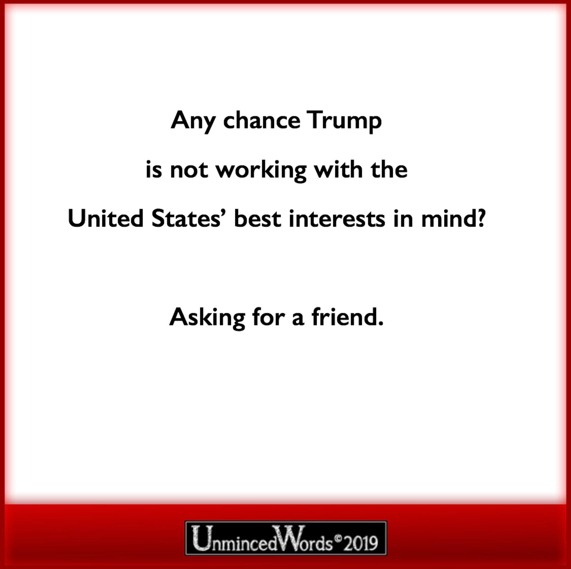 ‪Any chance Trump is not working with the United States’ best interests in mind?