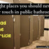 Eight Place you should never, ever tough in public bathrooms.