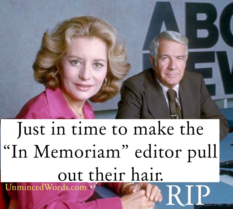 Just in time to make the “In Memoriam” editor pull out their hair… Barbara Walters