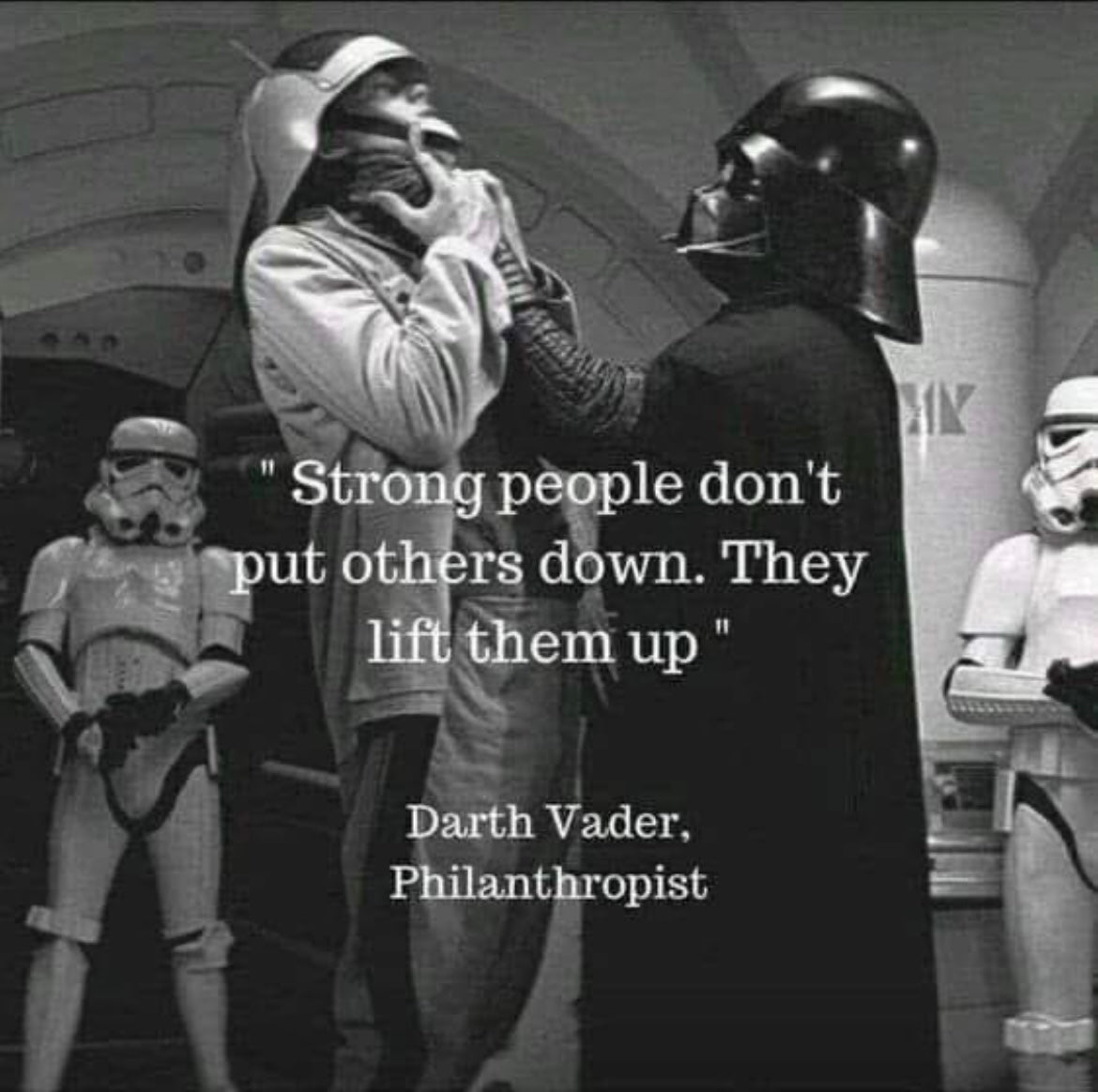 “Strong people don’t put others down. They lift them up.“.