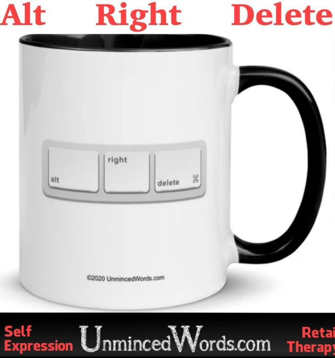 ALT RIGHT DELETE, A clever design & message from us, on mugs and shirts and such.