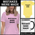 Mistakes Were Made T-shirts are a thing.