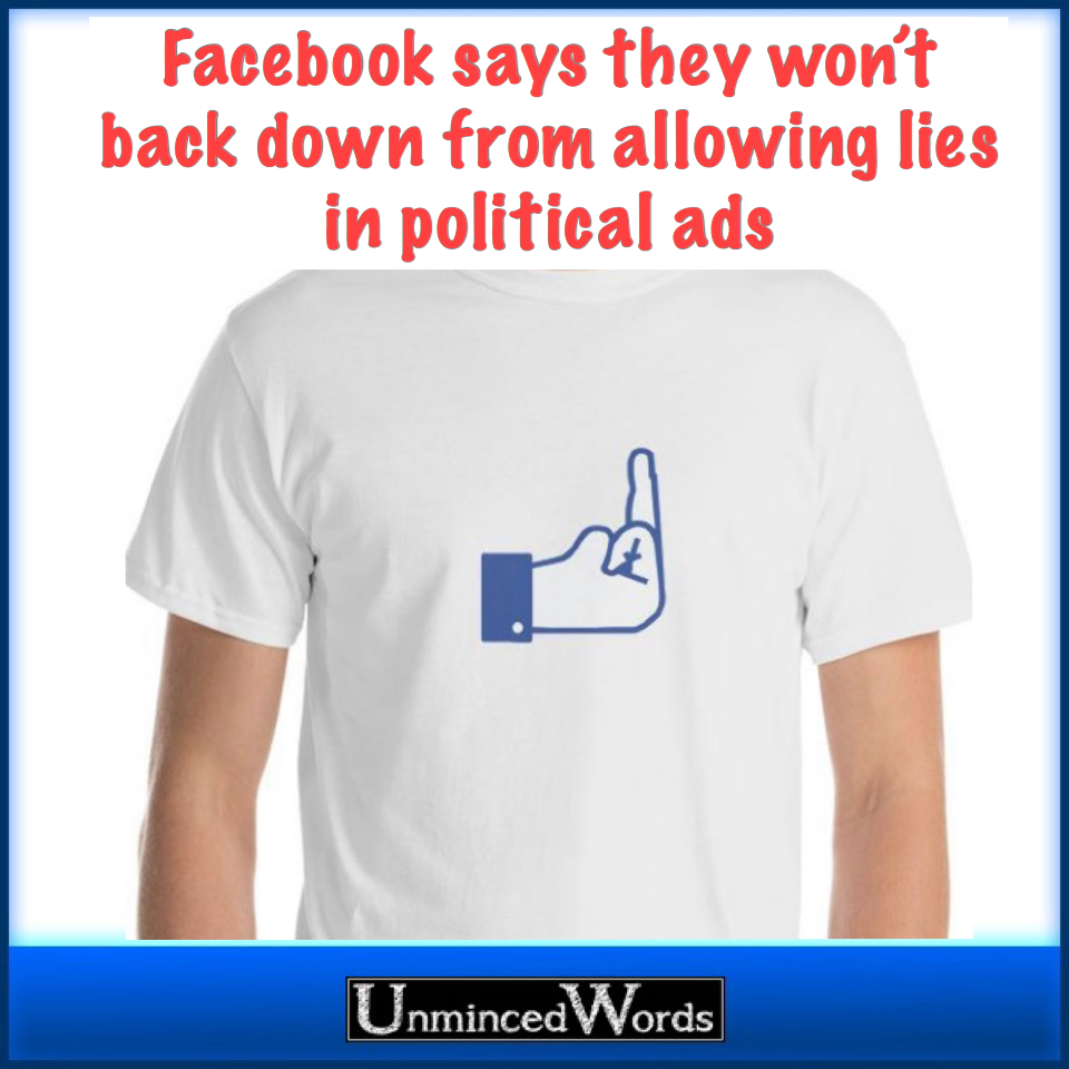 Facebook Says It Won’t Back Down From Allowing Lies in Political Ads