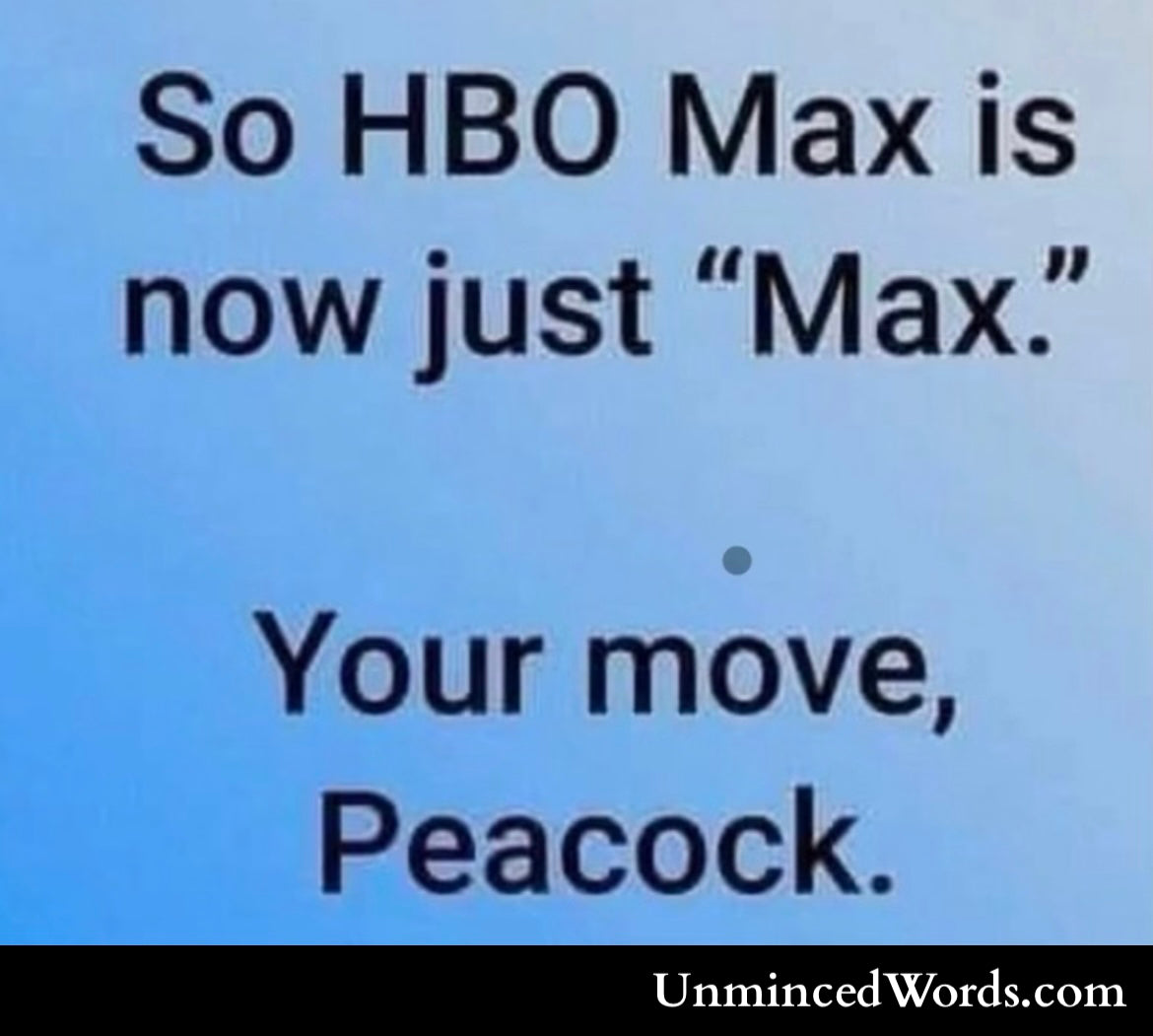 So now HBOMax is just MAX… Your move “Peacock”