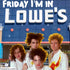 Friday I’m In Lowe’s The Cure meme