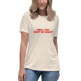 Will You Shut Up, Man - Women's Relaxed T-Shirt - Unminced Words