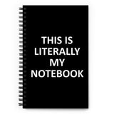 This Is Literally My Notebook - Spiral notebook