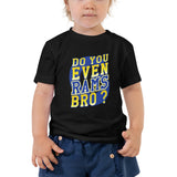 Do You Even RAMS, Bro? - Toddler Short Sleeve Tee