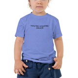 You're Staring Again - Toddler Short Sleeve Tee