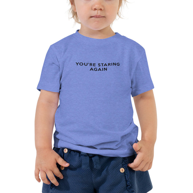 You're Staring Again - Toddler Short Sleeve Tee