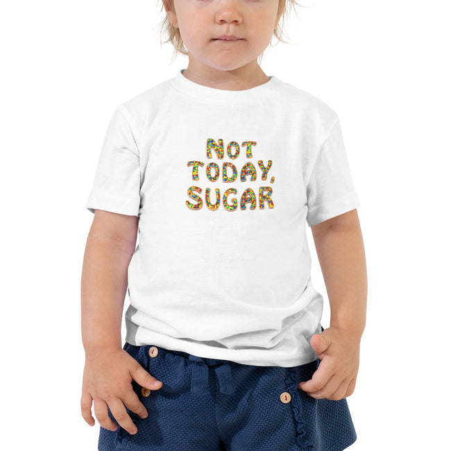 Not Today, Sugar - Toddler Short Sleeve Tee