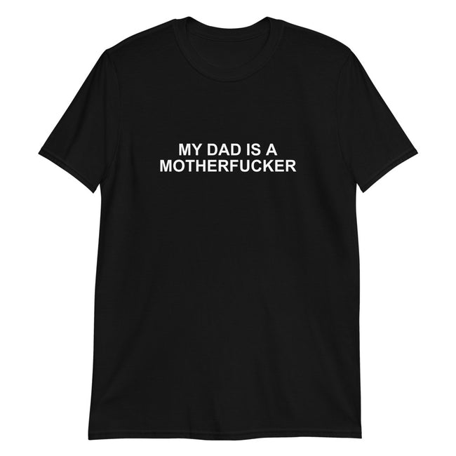 My Dad Is a Motherfucker - Short-Sleeve T-Shirt