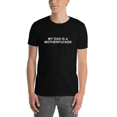 My Dad Is a Motherfucker - Short-Sleeve T-Shirt