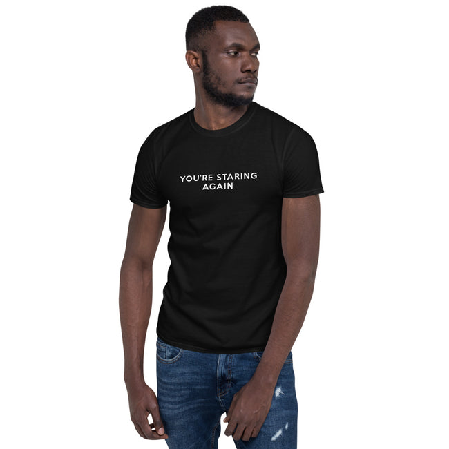 You're Staring Again - Short-Sleeve T-Shirt
