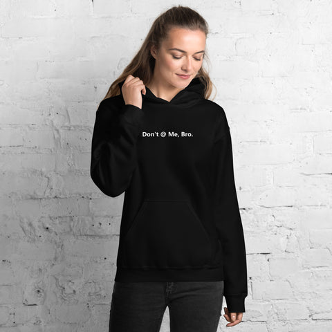 Don't @ Me, Bro - Unisex Hoodie