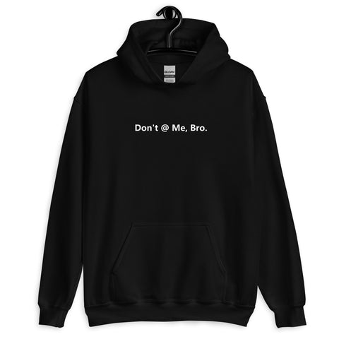 Don't @ Me, Bro - Unisex Hoodie