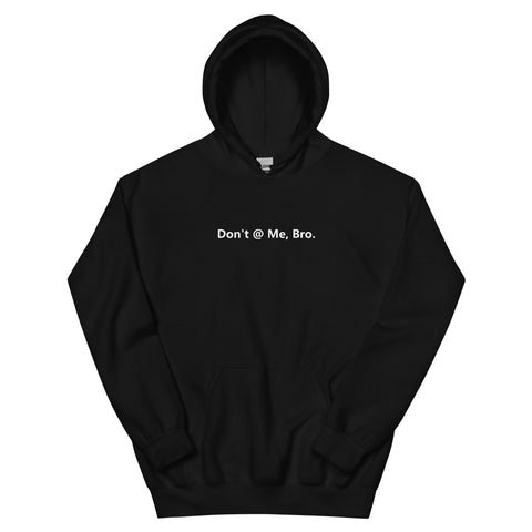 Don't @ Me, Bro - Unisex Hoodie