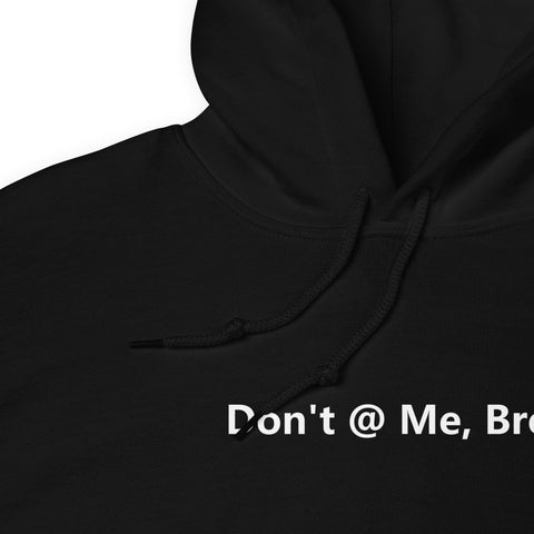 Don't @ Me, Bro - Unisex Hoodie