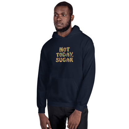 Not Today, Sugar - Hoodie
