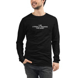 I Am Literally Wearing This Shirt - Unisex Long Sleeve Tee