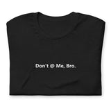 Don't @ Me, Bro - Unisex t-shirt