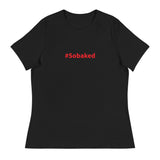 #Sobaked - Women's Relaxed T-Shirt