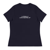 Literally Love Keeping Up - Women's Relaxed T-Shirt